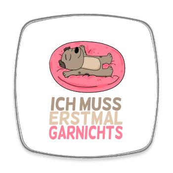 Ich muss erstmal Garnichts - lustiger Spruch - Viereckiger Kühlschrankmagnet - Weiß - Vorne