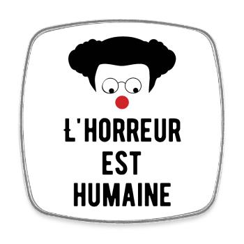 L'horreur est humaine - Citation Humour comique - Magnet carré - blanc - Devant