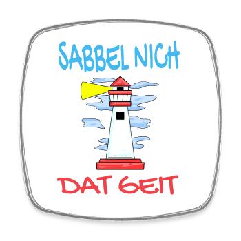 Leuchtturm - Sabbel Nich Dat Geit - Plattdeutsch - Viereckiger Kühlschrankmagnet - Weiß - Vorne