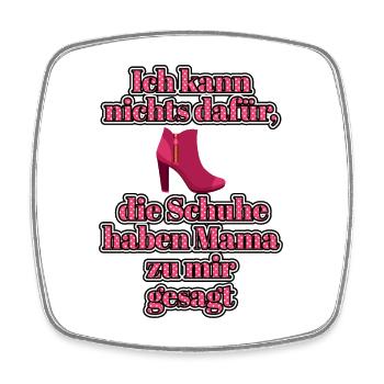 Ich kann nichts dafür, die Schuhe haben Mama zu... - Viereckiger Kühlschrankmagnet - Weiß - Vorne