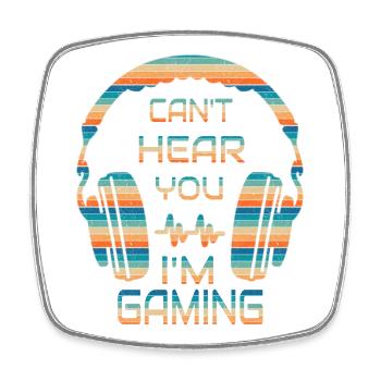 Can't Hear You I'm Gaming - Funny Gamer Quote - Square fridge magnet - white - Front