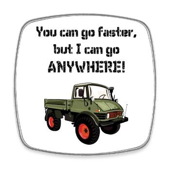 You can go faster, but I can go ANYWHERE ! Unimog - Magnet carré - blanc - Devant