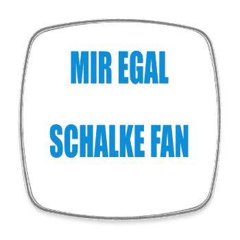 Mir Egal ich bleibe Schalke Fan - Viereckiger Kühlschrankmagnet - Weiß - Vorne