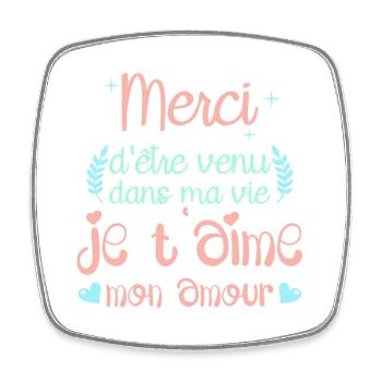 Merci d'être venu dans ma vie je t'aime mon amour - Magnet carré - blanc - Devant