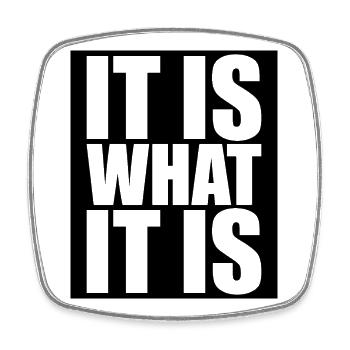 It Is What It Is - Square fridge magnet - white - Front