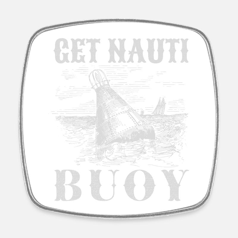 Get Nauti Buoy - Funny Nautical Pun - Square fridge magnet - white