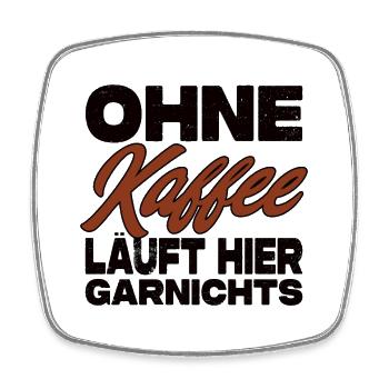 Ohne Kaffee Läuft Hier Garnichts - Kaffee Spruch - Viereckiger Kühlschrankmagnet - Weiß - Vorne