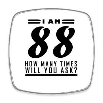 I am 88 – 88th birthday gift - Square fridge magnet - white - Front
