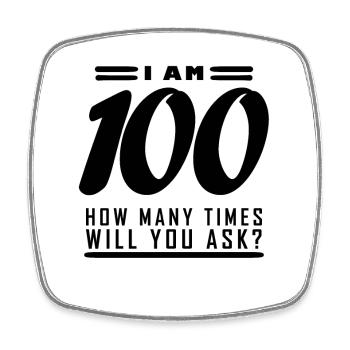 I am 100 – 100th birthday gift - Square fridge magnet - white - Front