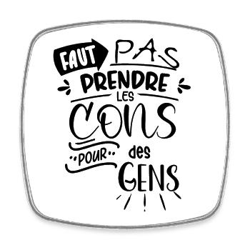 Faut pas prendre les cons pour des gens - Magnet carré - blanc - Devant