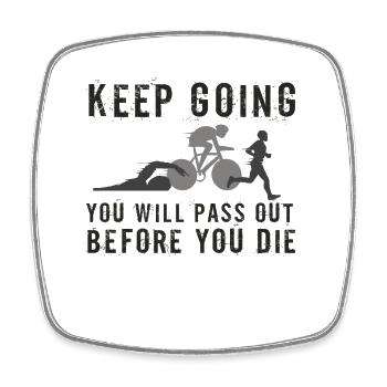 Keep Going You'll Pass Out Triathlon - Square fridge magnet - white - Front