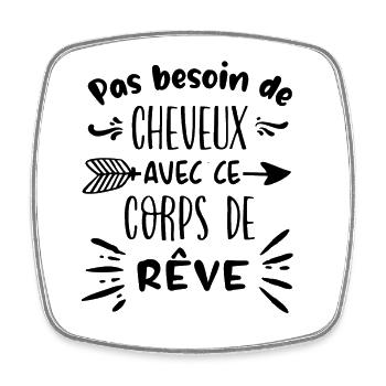 Pas besoin de cheveux avec ce corps de rêve - Magnet carré - blanc - Devant