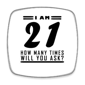 I am 21 – 21st birthday gift - Square fridge magnet - white - Front