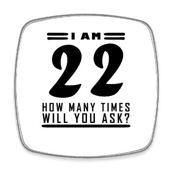 Ich bin 22 – 22. Geburtstag Geschenk - Viereckiger Kühlschrankmagnet - Weiß - Vorne