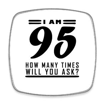 I am 95 – 95th birthday gift - Square fridge magnet - white - Front