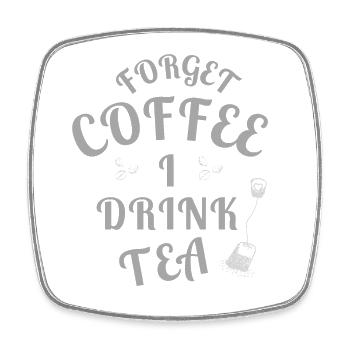 Forget Coffee I Drink Tea - Tea Lovers - Viereckiger Kühlschrankmagnet - Weiß - Vorne