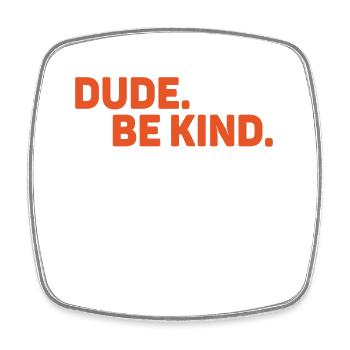 Dude Be Kind No Bullying - Viereckiger Kühlschrankmagnet - Weiß - Vorne