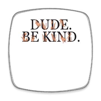 Dude Be Kind No Bullying - Viereckiger Kühlschrankmagnet - Weiß - Vorne