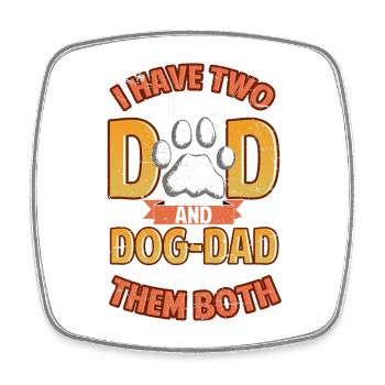 I Have Two Titles Dad and Dog Dad  - Square fridge magnet - white - Front
