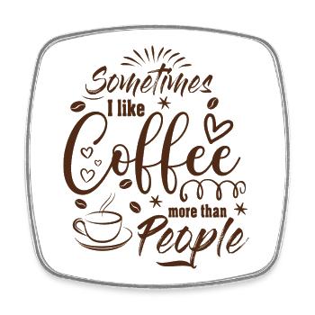 Sometimes I like Coffee more than People Kaffee - Viereckiger Kühlschrankmagnet - Weiß - Vorne