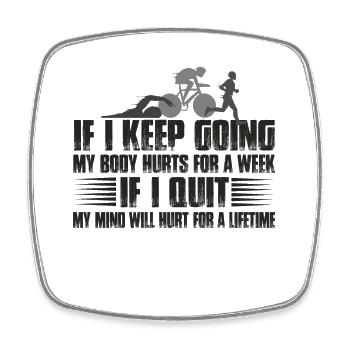 If I Keep Going My Body Hurts For A Week - Square fridge magnet - white - Front