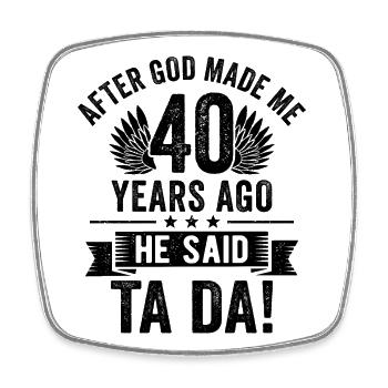 40th Birthday After God Made Me 40 Years Ago - Square fridge magnet - white - Front
