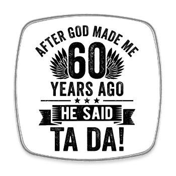 60th Birthday After God Made Me 60 Years Ago - Square fridge magnet - white - Front