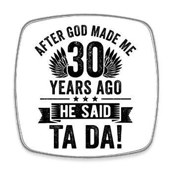 30th Birthday After God Made Me 30 Years Ago - Square fridge magnet - white - Front