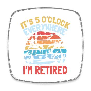 it s 5 o clock everywhere I m retired - Viereckiger Kühlschrankmagnet - Weiß - Vorne