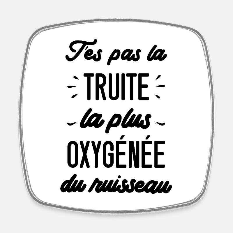 T'es pas la truite la plus oxygénée du ruisseau - Magnet carré - blanc