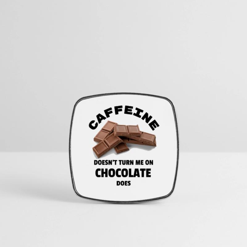 Caffeine Doesn't Turn Me On, Chocolate Does Square fridge magnet