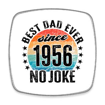 Best dad in the world since 1956 No Joke - Square fridge magnet - white - Front