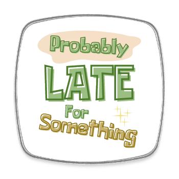 Funny Quote Probably Late For Something - Square fridge magnet - white - Front