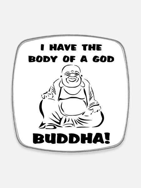 J’ai le corps d’un dieu... Bouddha - Magnet carré - blanc