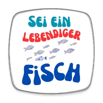 Sei Ein Lebendiger Fisch - Viereckiger Kühlschrankmagnet - Weiß - Vorne