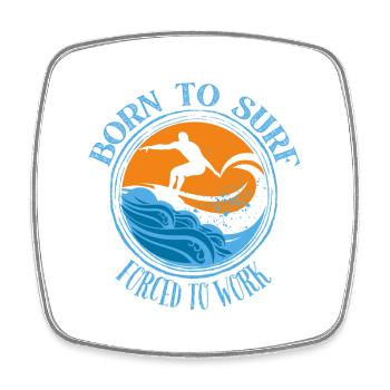 Born to surf forced to work - Surfing Lover Tee - Square fridge magnet - white - Front