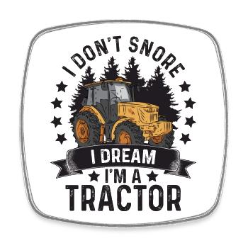 I Don't Snore I Dream I am A Tractor Spruch - Viereckiger Kühlschrankmagnet - Weiß - Vorne