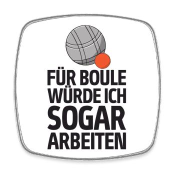 Für Boule würde ich sogar arbeiten! Boccia - Viereckiger Kühlschrankmagnet - Weiß - Vorne