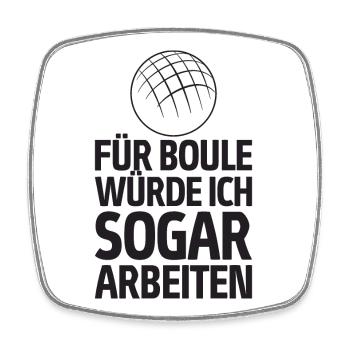 Für Boule würde ich sogar arbeiten! Boccia - Viereckiger Kühlschrankmagnet - Weiß - Vorne