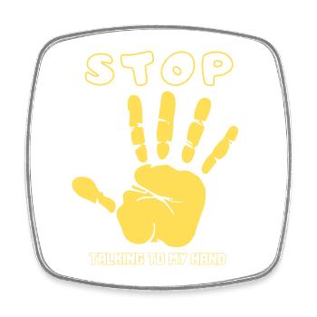 Stop Talk to My Hand- Funny Hand Design - Square fridge magnet - white - Front