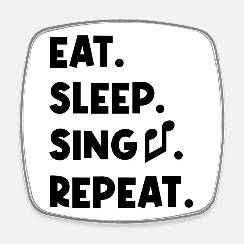 Manger, dormir, chanter, répéter - Magnet carré - blanc
