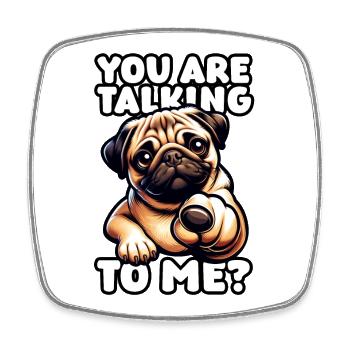 Cute Pug – You Are Talking To Me? - Square fridge magnet - white - Front