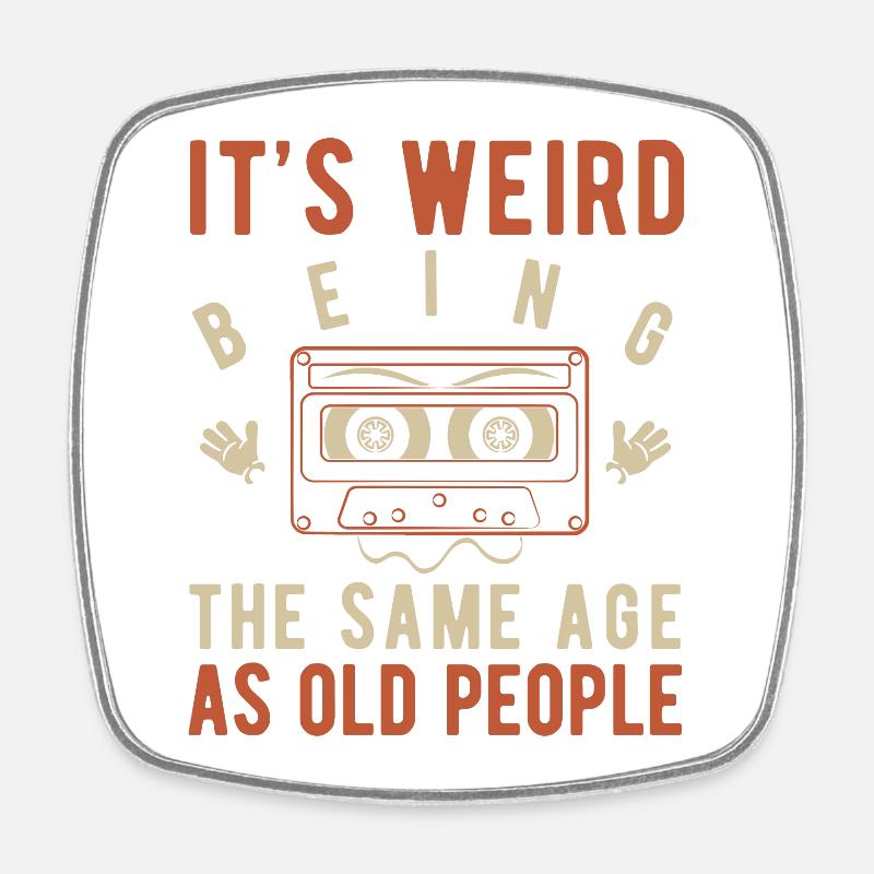 It's weird being the same age as old people - Magnet carré - blanc
