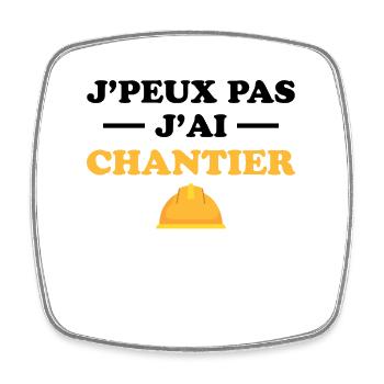 Je Peux Pas J ai Chantier - Magnet carré - blanc - Devant
