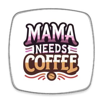 Mama Needs Coffee - Square fridge magnet - white - Front