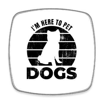 I'm Here To Pet Dogs - Square fridge magnet - white - Front