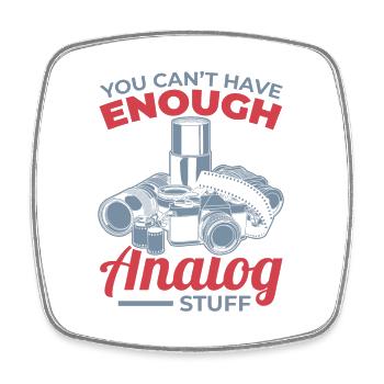 You Can't Have Enough Analog Stuff - Square fridge magnet - white - Front