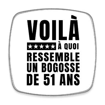 This is what a 51-year-old bogosse looks like - Square fridge magnet - white - Front