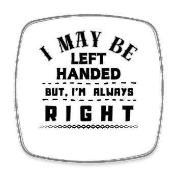 Left Handed but Always Right Quote - Square fridge magnet - white - Front