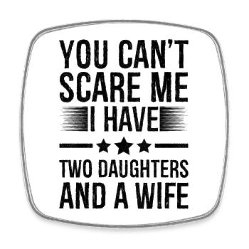 You Can't Scare Me I Have Two Daughters And A Wife - Magnet carré - blanc - Devant